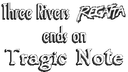 Three Rivers Regatta Ends on Tragic Note