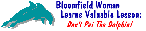 Bloomfield Woman Learns Valuable Lesson:  Don't Pet The Dolphin!