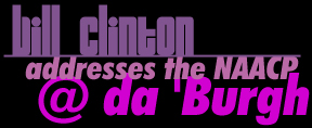 Bill Clinton Addresses the NAACP @ Da' Burgh