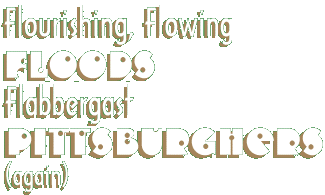 Flourishing, Flowing Floods Flabbergast Pittsburghers (again)