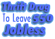 Thrift Drug to leave 550 jobless
